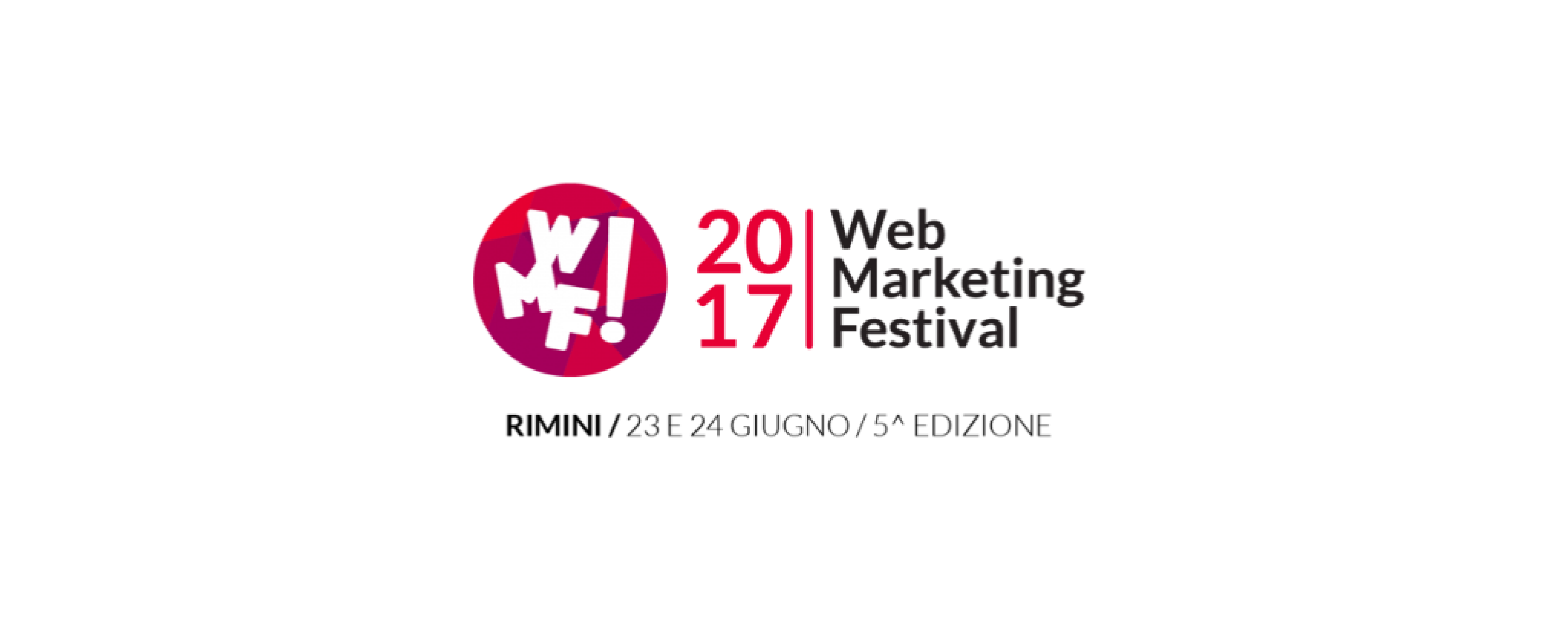 Web Marketing Festival: a Rimini il 23 e 24 giugno 2017 la domanda e l’offerta delle professioni digitali si incontrano